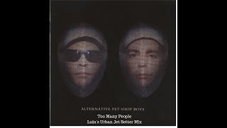 Pet Shop Boys - Too Many People (Luin&#39;s Urban Jet Setter Mix)