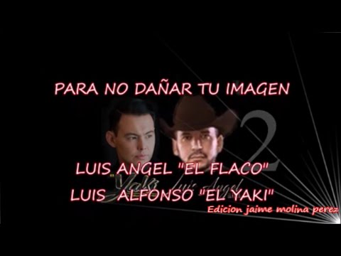 Para no dañar tu imagen El Yaki & Luis Ángel El Flaco LETRA