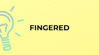 What is the meaning of the word FINGERED