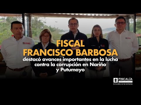 Fiscal Francisco Barbosa destacó avances importantes en lucha contra corrupción en Nariño y Putumayo