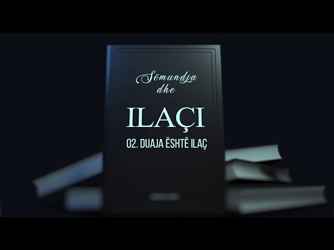 02. Duaja është ilaç - Lexime nga libri: ''Sëmundja dhe ilaçi''