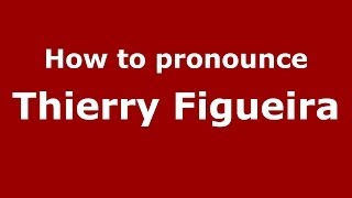 How to pronounce Thierry Figueira