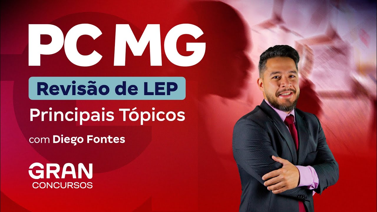 Concurso PC MG | Revisão de LEP: Principais Tópicos