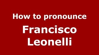 How to pronounce Francisco Leonelli