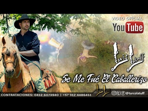 LUIS EL TURCO LATUFF   SE ME FUE EL CABALLERIZO ( VIDEO OFICIAL )