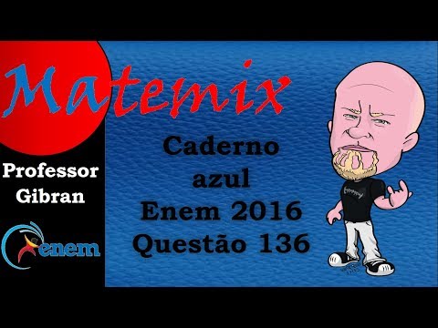 Matemix - Enem 2016 - Caderno Azul - Questão 136.