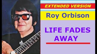 Roy Orbison - LIFE FADES AWAY (extended version)