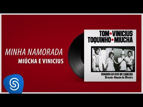 Miúcha e Vinícius - Minha Namorada (Tom, Toquinho, Vinícius e Miúcha) [Áudio Oficial]
