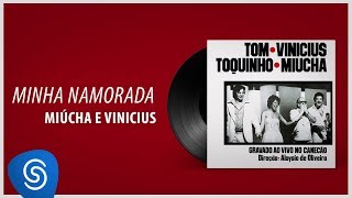 Miúcha e Vinícius - Minha Namorada (Tom, Toquinho, Vinícius e Miúcha) [Áudio Oficial]