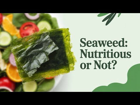 Is Dried Seaweed Good or Bad for us?