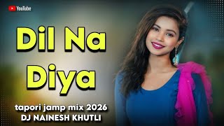 Download lagu Dil Na Diya  -- tapori jamp mix 2026 -- DJ NAINESH KHUTLI mp3