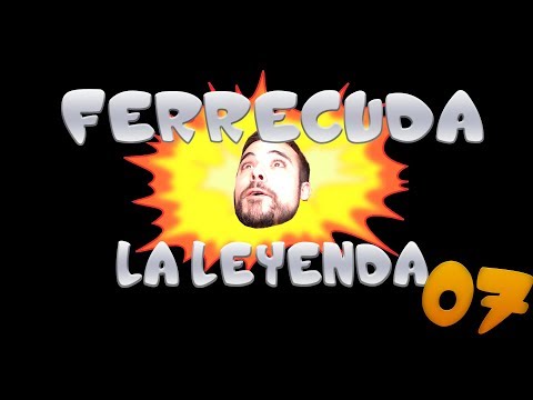 FERRECUDA - LA LEYENDA #07 / MADRE MÍA LOS CRÍTICOS!!! / Jing Wei