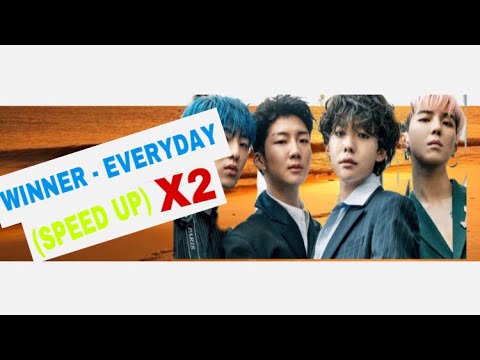 WINNER - EVERYDAY (Speed Up) X2 Faster