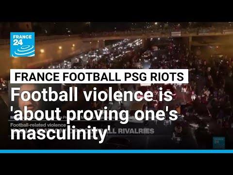Football violence is about 'excitement' and 'proving one's masculinity', expert says