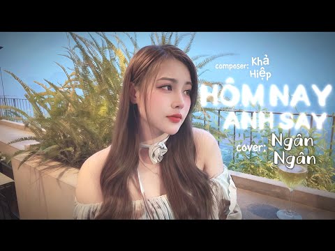 HÔM NAY ANH SAY - KHẢ HIỆP - NGÂN NGÂN COVER | Ngày hôm nay anh say, cạnh kế bên là ly rượu cay…