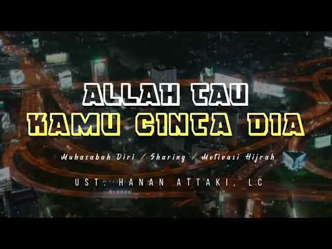 ALLAH TAU KAMU MENCINTAINYA (Ustadz Hanan Attaki)
