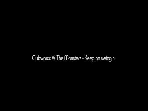 Clubworxx Vs The Monsterz - Keep on swingin