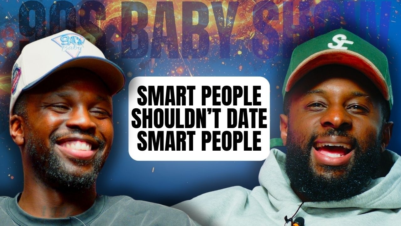 SMART PEOPLE SHOULDN'T DATE SMART PEOPLE | 90s Baby Show