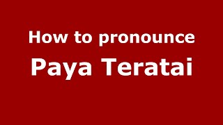 How to pronounce Paya Teratai