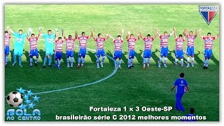 preview picture of video 'Fortaleza 1 x 3 Oeste-SP - brasileirão série C 2012 melhores momentos'