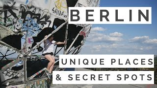 BERLIN! UNIQUE PLACES AND SECRET SPOTS!