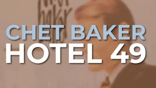 Chet Baker - Hotel 49 (Official Audio)