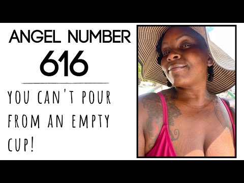 Angel Number 616: You Can't Pour From an Empty Cup!
