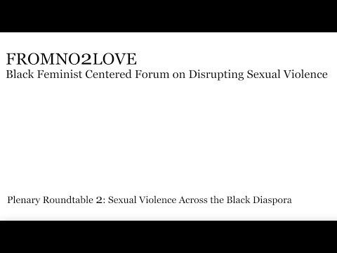 Plenary 2 #FromNO2Love -  Sexual Violence Across the Black Diaspora (WITH CAPTIONS)