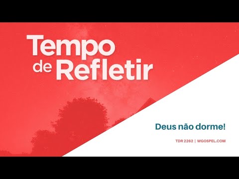 Tempo de Refletir 2262 - Deus não dorme!