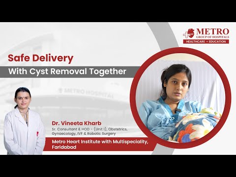 Safe Delivery with Cyst Removal | Expert Care by Dr. Vineeta Kharb | Metro Hospital Faridabad