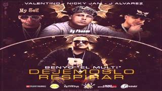 Dejemoslo Respirar (Remix) - Benyo El Multi Ft J Alvarez Valentino Y Nicky Jam