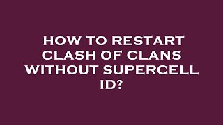 How to restart clash of clans without supercell id?