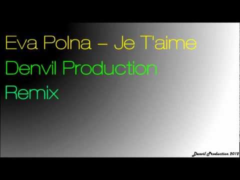 Ева Польна - Я тебя тоже нет (Je T'aime)(Denvil Remix)