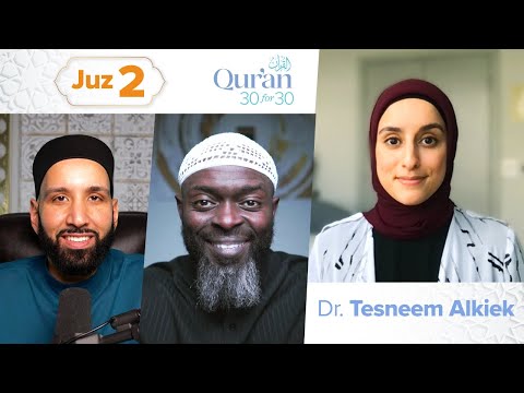 Juz 2: Dr. Tesneem Alkiek | Love, Devotion, & Sacrifice | Qur'an 30 for 30 Season 4 — Dr. Omar Suleiman, Sh. Abdullah Oduro