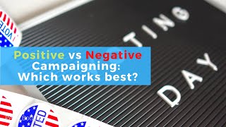 Positive vs Negative Campaigning: Which works best?