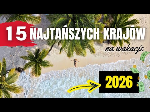 15 NAJTAŃSZYCH krajów na wakacje w 2026!
