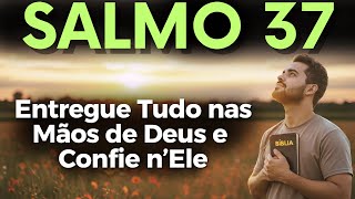 ORAÇÃO PODEROSA DO SALMO 37 PARA ENTREGAR TUDO NAS MÃOS DE DEUS E CONFIAR NO TEMPO CERTO