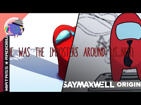 He Was The Imposters Around Us...NOT! | HWTI...N! x IAU | SayMaxWell x MiatriSs | Mashup