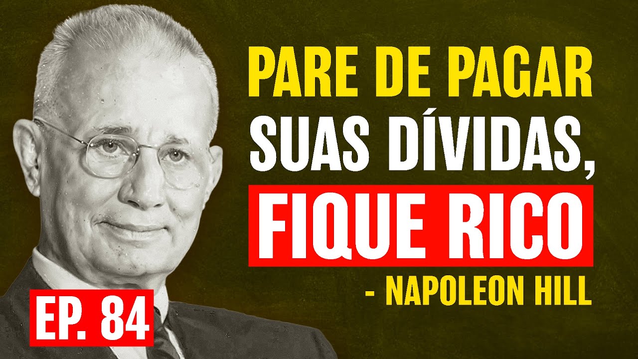 Para Ficar Rico, PARE de Quitar Dívidas | Napoleon Hill