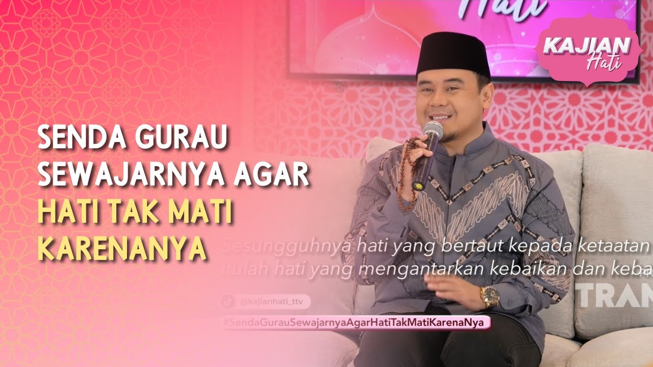 Senda Gurau Sewajarnya Agar Hati Tak Mati KarenaNya - KAJIAN HATI (18/07/26) P4