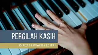 Download lagu CHRISYE - PERGILAH KASIH (aviwkila cover) mp3