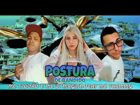 Postura De Bandido - MC Di Magrin - MC Trovão - Thammy