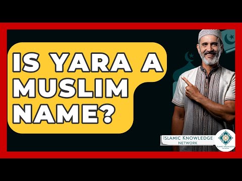 Is Yara A Muslim Name? - Islamic Knowledge Network