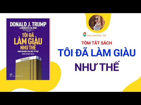 Tóm tắt sách: Tôi đã làm giàu như thế - Donald Trump /Trần Thu Hằng - Galabook