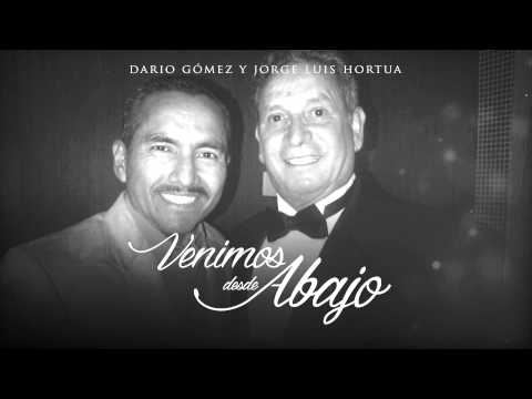 DARIO GOMEZ  Y JORGE LUIS HORTUA  - VENIMOS DESDE ABAJO