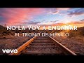 El Trono De México - No La Voy A Engañar (Visualizer)