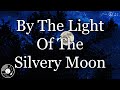 By The Light Of The Silvery Moon W Lyrics Doris Day Version