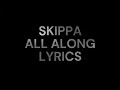 Skippa - All along (lyrics)