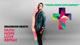 Brandon Heath - Faith Hope Love Repeat (Official Audio)