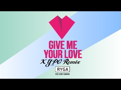 Ryga Feat. Corey Andrew - Give Me Your Love (XYPO Remix) (Official Audio)